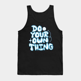 Do your own thing motivational quote Tank Top